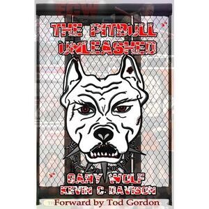 The Pitbull Unleashed: The Gary Wolf Story. -- Gary Wolf
